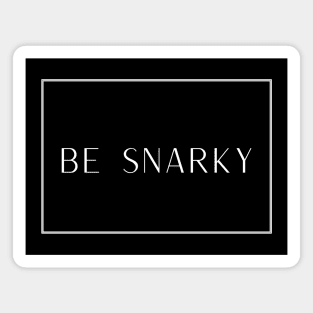 Be Snarky Magnet